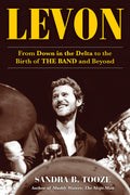 Levon - From Down in the Delta to the Birth of The Band and Beyond (New Book)