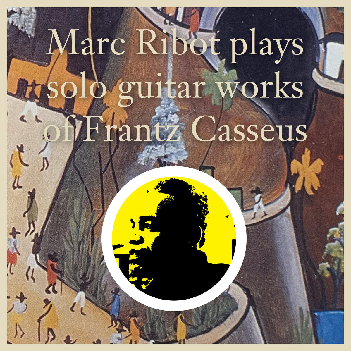 Marc Ribot - Marc Ribot Plays Solo Guitar Works of Frantz Casseus (2LP) (New Vinyl)
