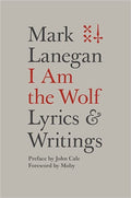 Mark Lanegan - I am the Wolf - Lyrics and Writings (Hardcover) (New Book)