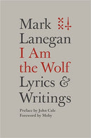 Mark Lanegan - I am the Wolf - Lyrics and Writings (Hardcover) (New Book)