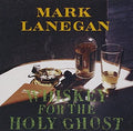 Mark Lanegan - Whiskey For The Holy Ghost (New CD)