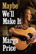 Maybe We'll Make It (New Book)