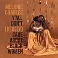 Melanie Charles - Y'all Don't (Really) Care About Black Women (New Vinyl)