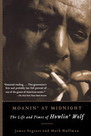 Moanin' At Miidnight - The Life and Times of Howlin' Wolf (New Book)