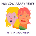 Moscow Apartment - Better Daughter (New Vinyl)