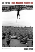 Not For You - Pearl Jam and the Present Tense (New Book)