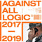 AGAINST ALL LOGIC - 2017-2019 (New Vinyl)