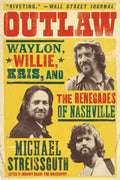 Outlaw - Waylon, Willie, Kris, and The Renegades of Nashville