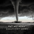 Pat-metheny-from-this-place-new-cd