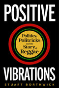 Positive Vibrations - Politics, Politricks and the Story of Reggae (Hardcover) (New Book)