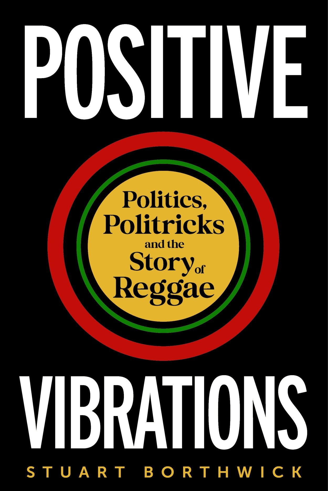 Positive Vibrations - Politics, Politricks and the Story of Reggae (Hardcover) (New Book)