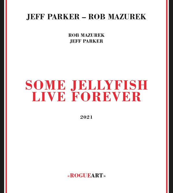 Jeff Parker & Rob Mazurek - Some Jellyfish Live Forever (New CD)