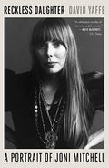 Reckless Daughter - A portrait of Joni Mitchell (New Book)