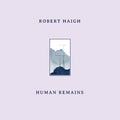Robert Haigh - Human Remains (New Vinyl)