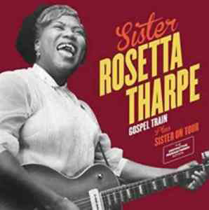 Sister Rosetta Tharpe ‎– Gospel Train plus Sister On Tour: The Definitive Remastered Edition (New CD)