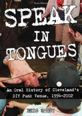 Speak in Tongues: An Oral History of Cleveland's Infamous DIY Punk Venue (New Book)