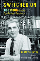 Switched On - Bob Moog and The Synthesizer Revolution (New Book)
