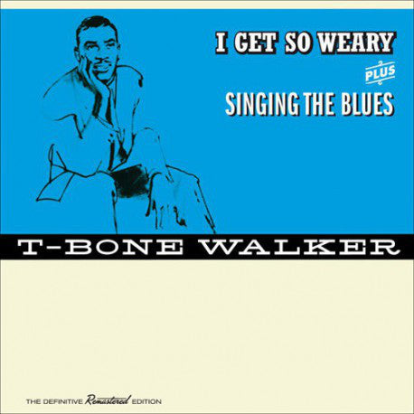 T-Bone Walker ‎– I Get So Weary/Singing The Blues, The Definitive Remastered Edition (New CD)