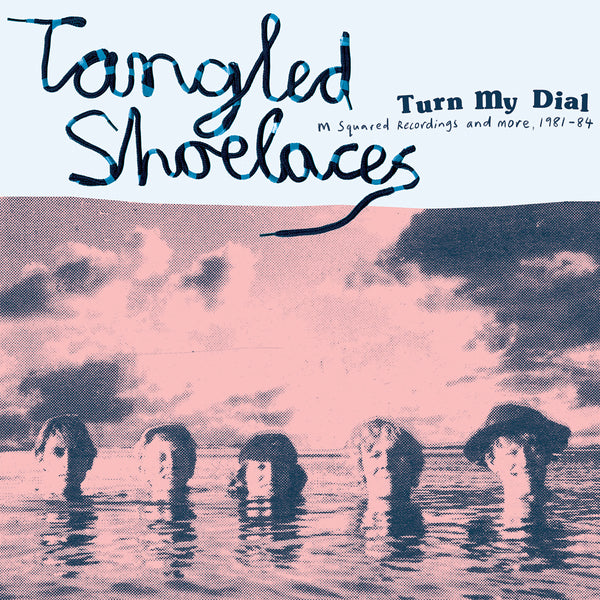 Tangled Shoelaces - Turn My Dial - M Squared Recordings And More 1981-84 (Blue Vinyl) (New Vinyl)