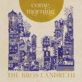 The Bros Landreth - Come Morning (New Vinyl)