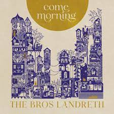 The Bros Landreth - Come Morning (New Vinyl)