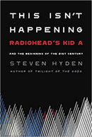 This Isn't Happening - Radiohead's Kid A and the Beginning of the 21st Century (New Book)