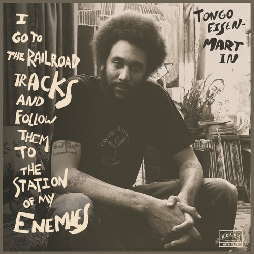 Tongo Eisen-Martin - I Go To The Railroad Tracks And Follow Them To The Station Of My Enemies (New Vinyl)