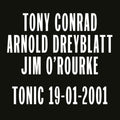Tony Conrad / Arnold Dreyblatt / Jim O'Rourke - Tonic 19-01-2001 (New Vinyl)