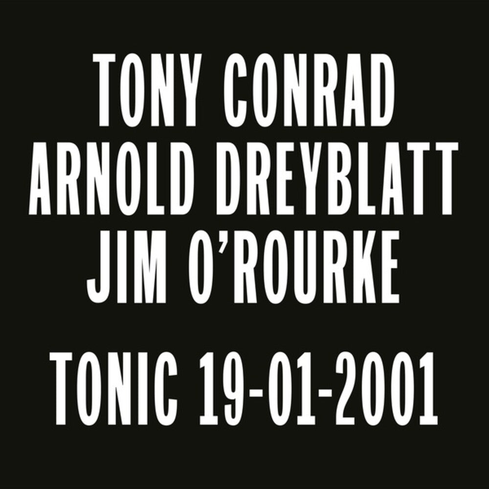 Tony Conrad / Arnold Dreyblatt / Jim O'Rourke - Tonic 19-01-2001 (New Vinyl)