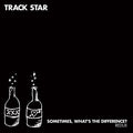 Track Star - Sometimes, What's the Difference? Redux (New Vinyl)