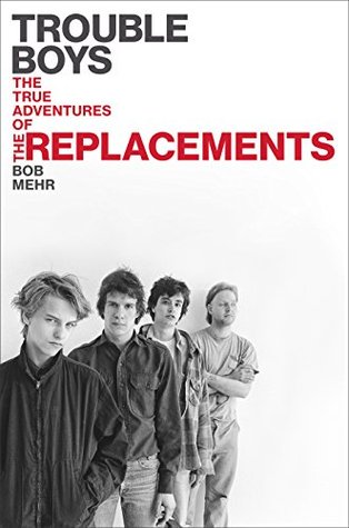 Trouble Boys - The True Story of the Replacements (New Book)