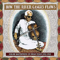 Various Artists - How the River Ganges Flows: Sublime Masterpieces of Indian Violin 1933-1952 (New Vinyl)