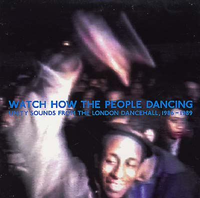 Various - Watch How the People Dancing: Unity Sounds From the London Dancehall 1986-1989 (New Vinyl)