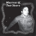 Whitney K - Two Years (New Vinyl)