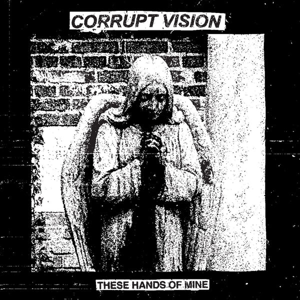 Corrupt Vision - These Hands of Mine (New Vinyl)