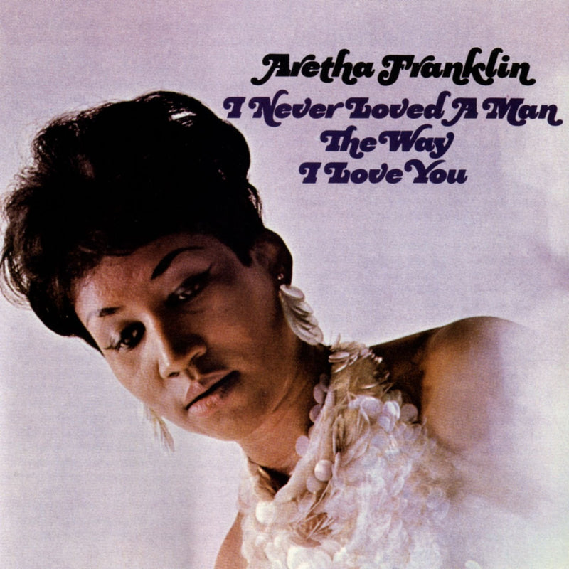 Aretha Franklin - I Never Loved A Man The Way I Love You (New Vinyl)