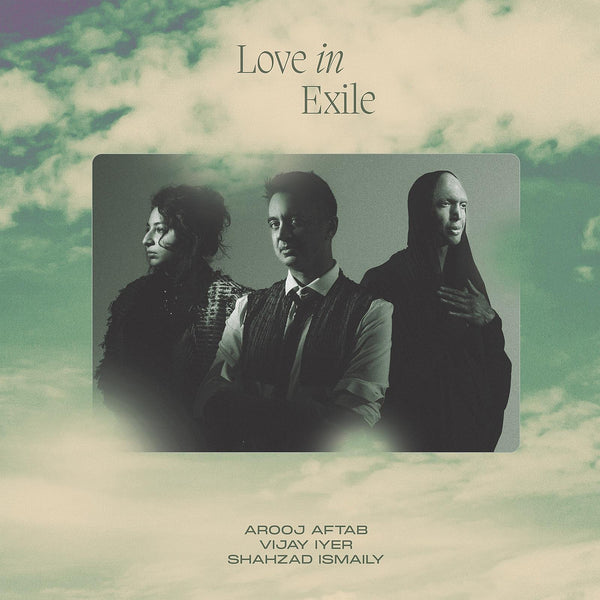 Arooj Aftab/Vijar Iyer/Shahzad Ismaily - Love in Exile (New Vinyl)