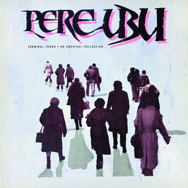 Pere Ubu - Terminal Tower-An Archival Collection (New Vinyl)